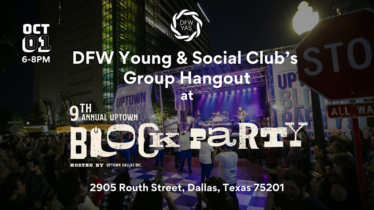 9th Annual Uptown Block Party \u2013 Group Hangout with DFW Young & Social