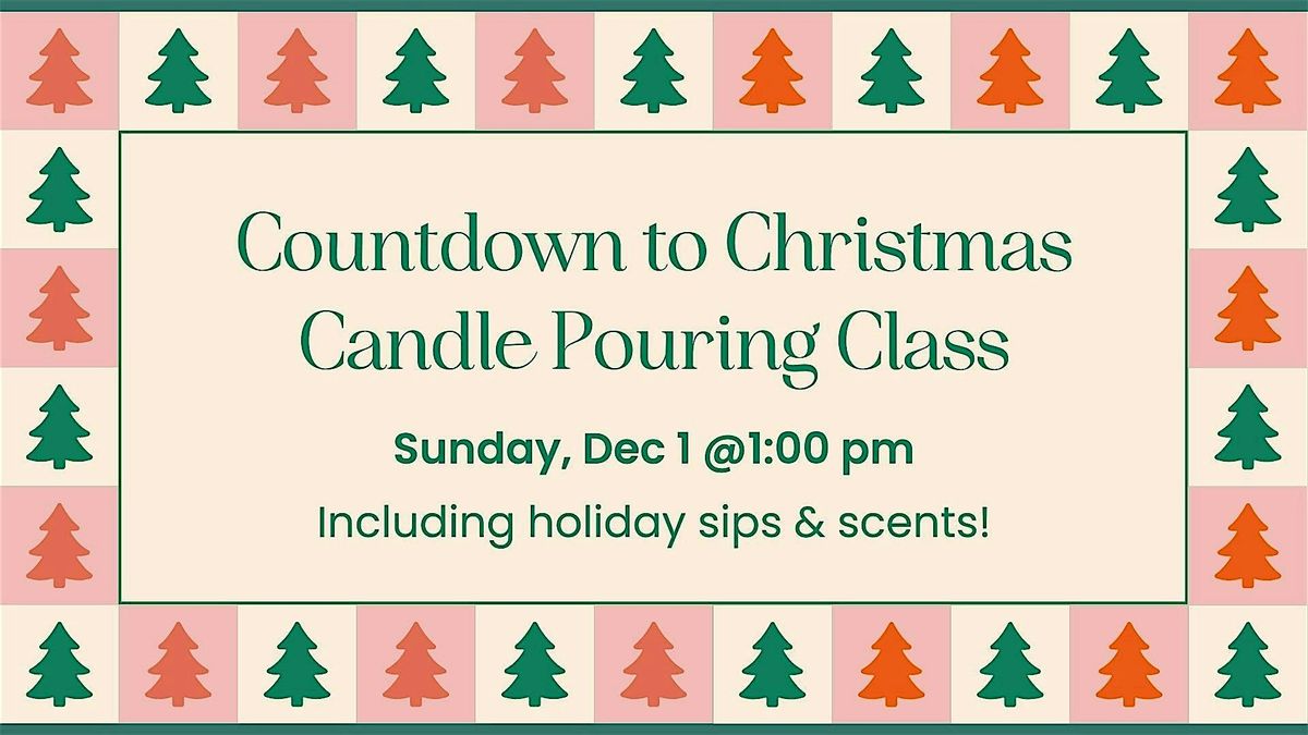 Countdown to Christmas Candle Pouring Class - Sunday  12\/1