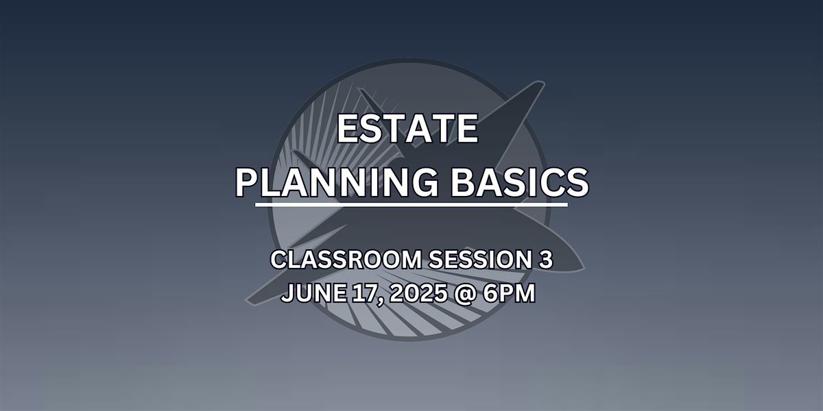 Classroom Session 3- Estate Planning Basics