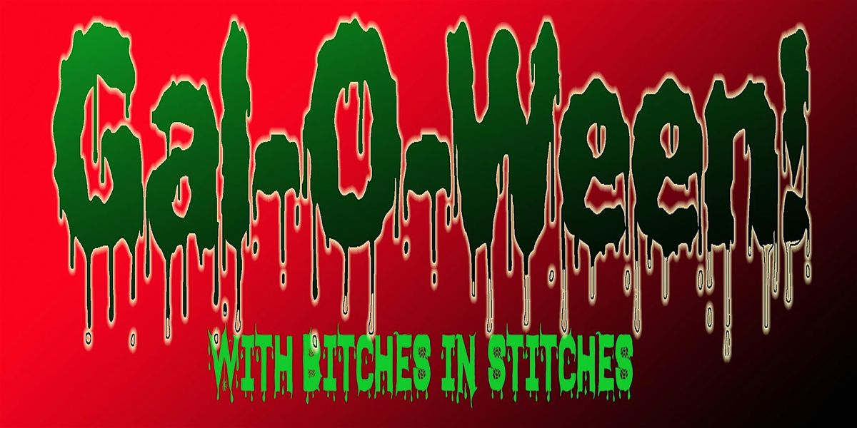 Gal-O-Ween with Bitches in Stitches