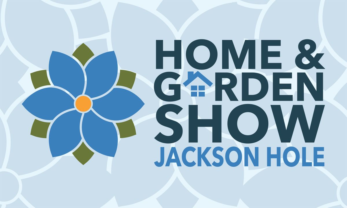 Jackson Hole Home and Garden Show