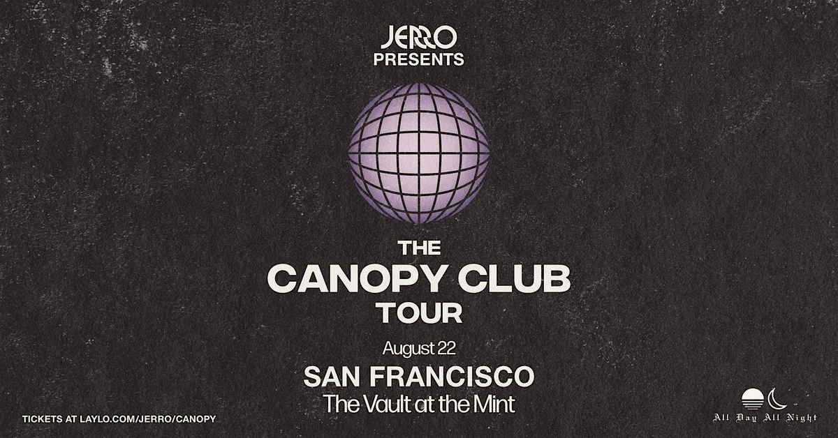 Canopy Club w\/ JERRO at The Mint Vault