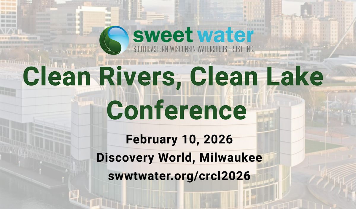 Clean Rivers, Clean Lake Conference: February 10, 2026 @ Discovery World