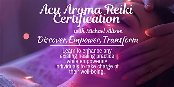 Acu Aroma Reiki Certification with Michael Allison