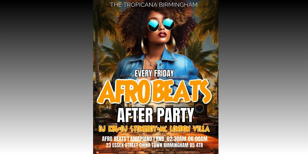 AFRO BEATS, AMAPIANO, BASHMENT TROPICANA AFTERPARTY BIRMINGHAM