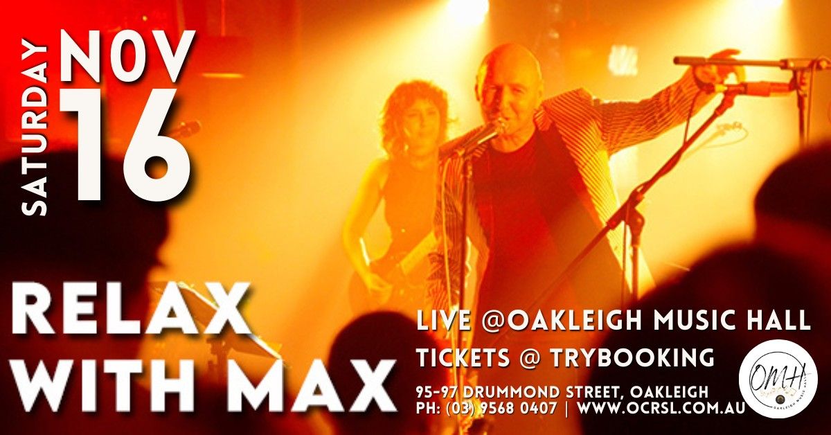 Relax With Max @ Oakleigh Music Hall