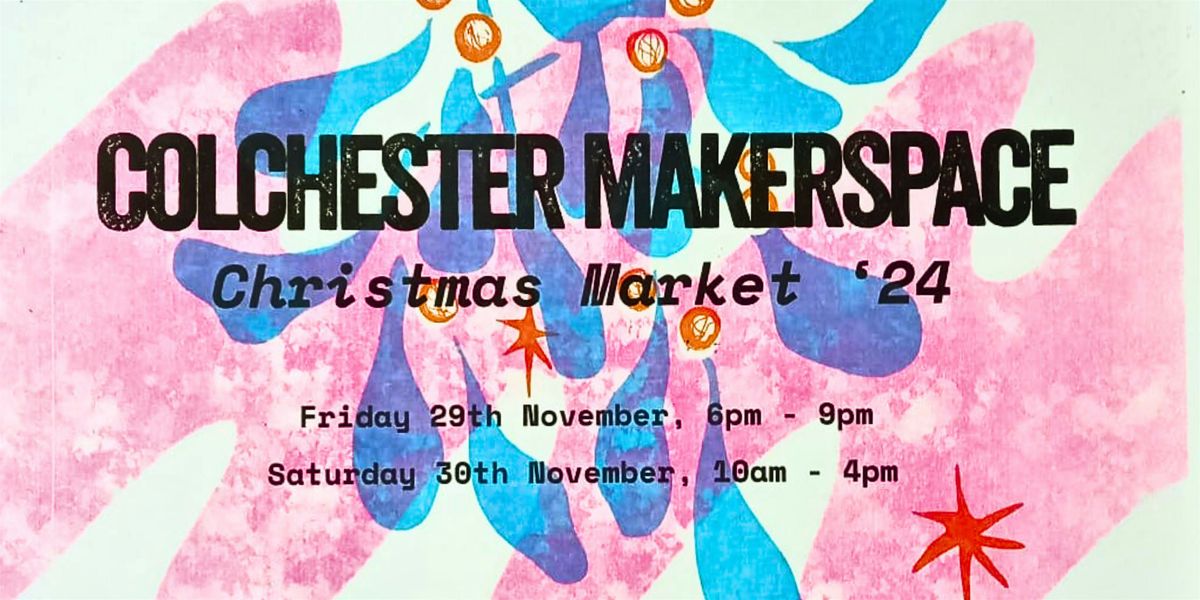 Colchester Makerspace Two Day Christmas Market