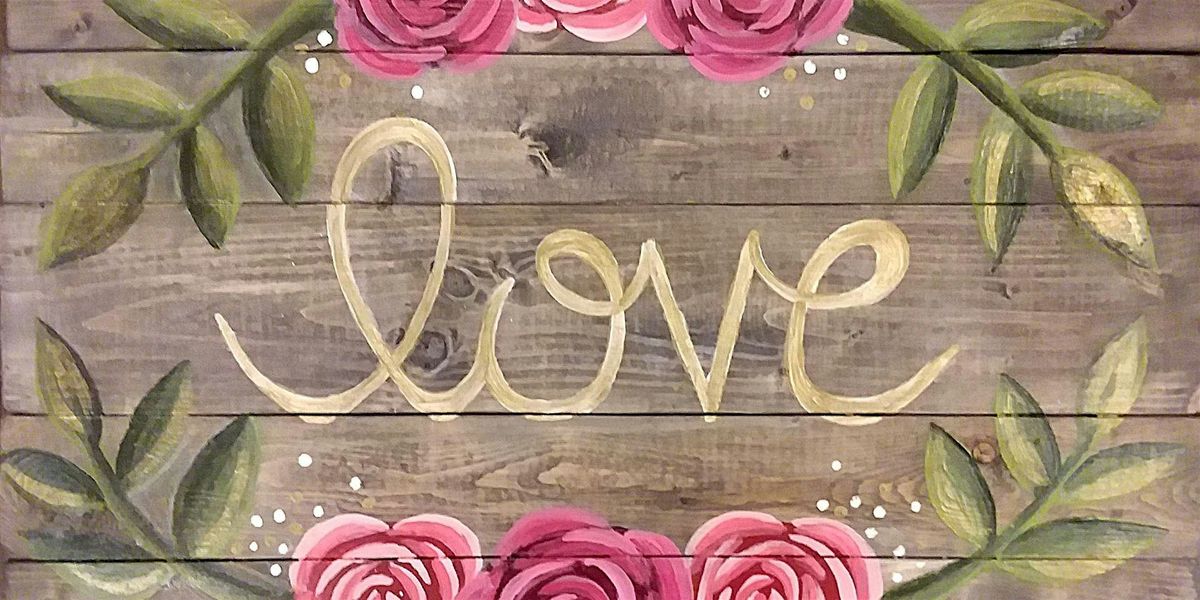 Wooden Sign - Love in Bloom - Paint and Sip by Classpop!\u2122