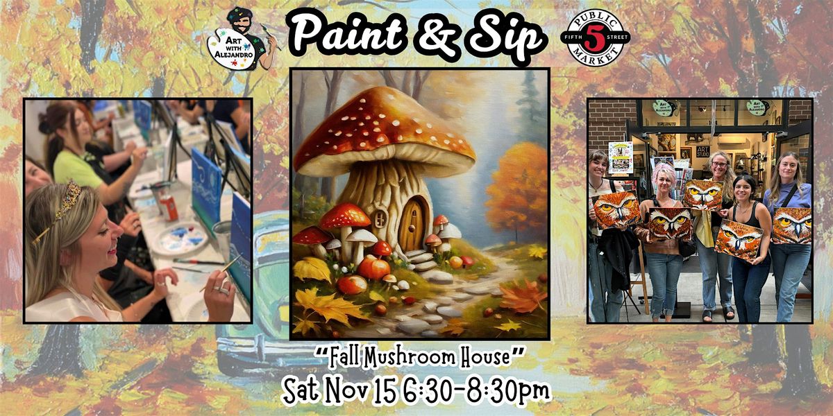 Paint & Sip at 5th St Alley \u201cFall Mushroom House\u201d