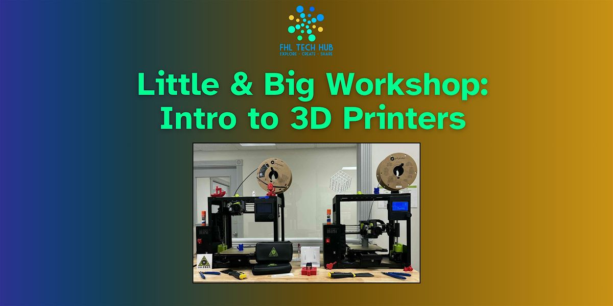Tech Hub Little & Big Workshop: Intro to 3D Printers