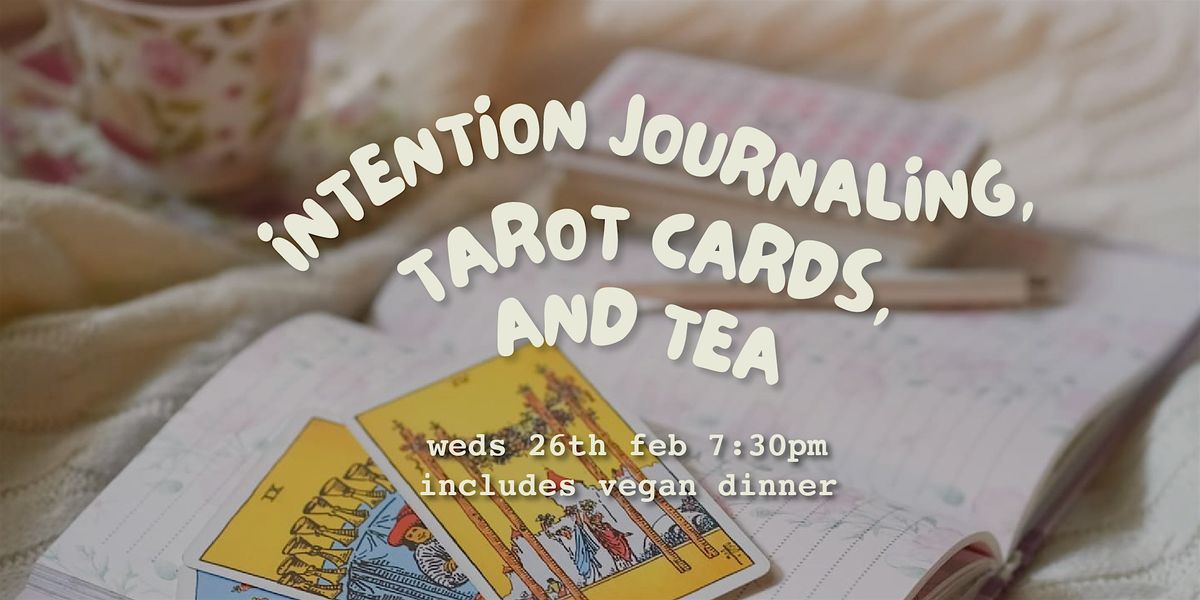 Intention Journaling, Tarot Cards & Tea + Vegan Dinner