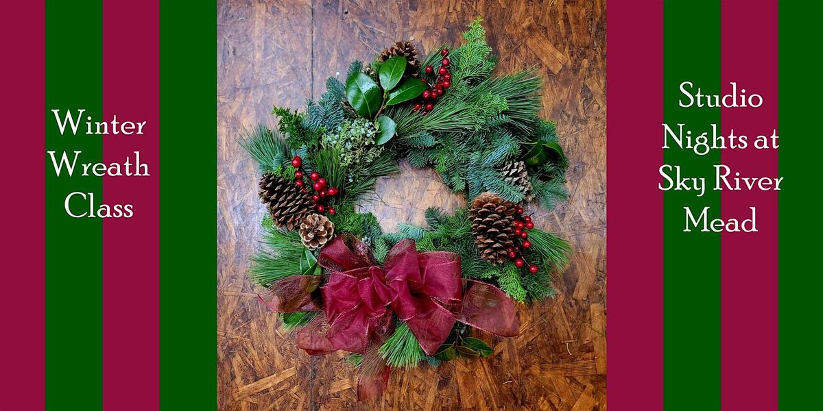 Winter Wreath Making- A Studio Nights Event at Sky River Mead