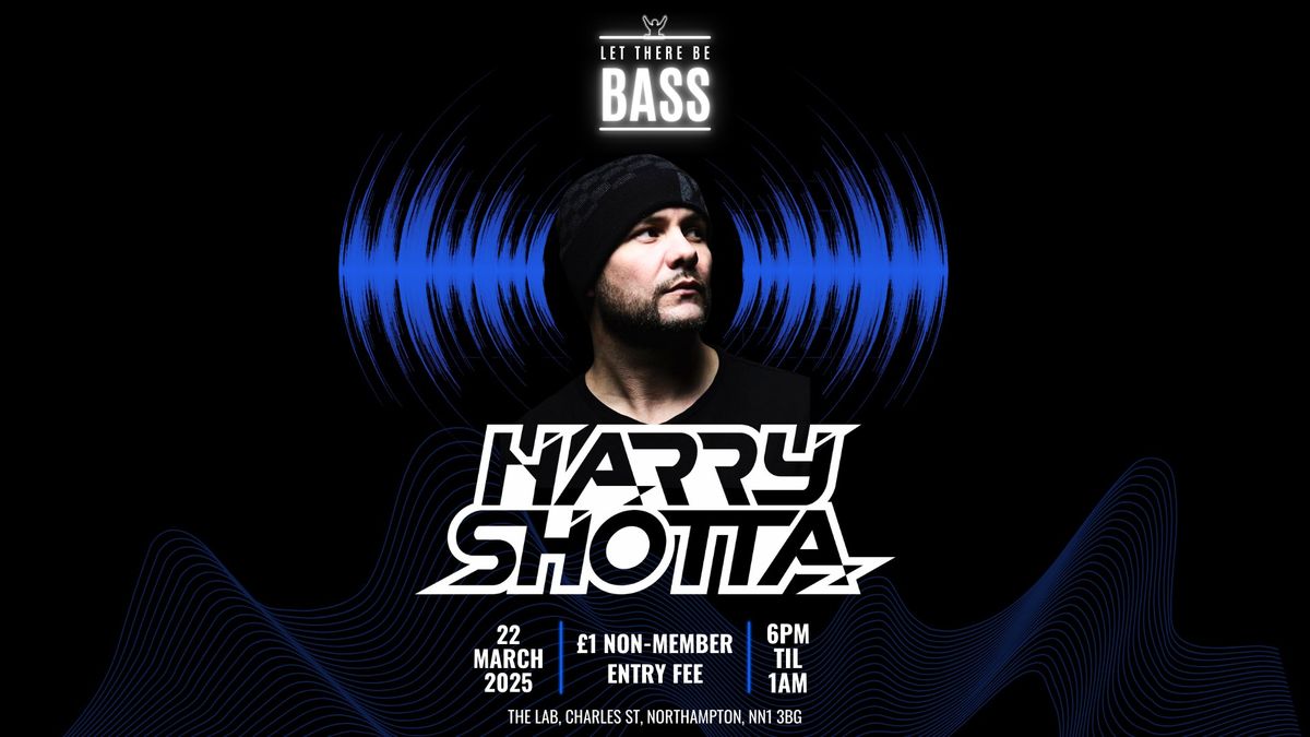 LET THERE BE BASS - HARRY SHOTTA @ THE LAB