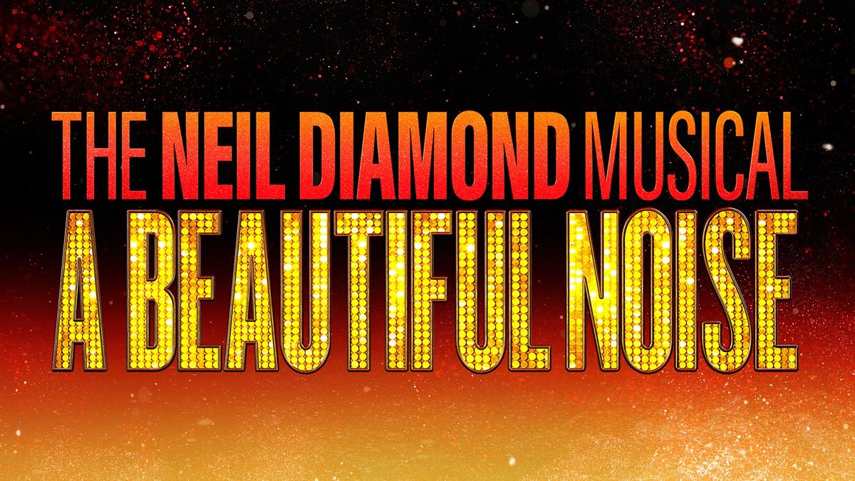 A Beautiful Noise: The Neil Diamond Musical