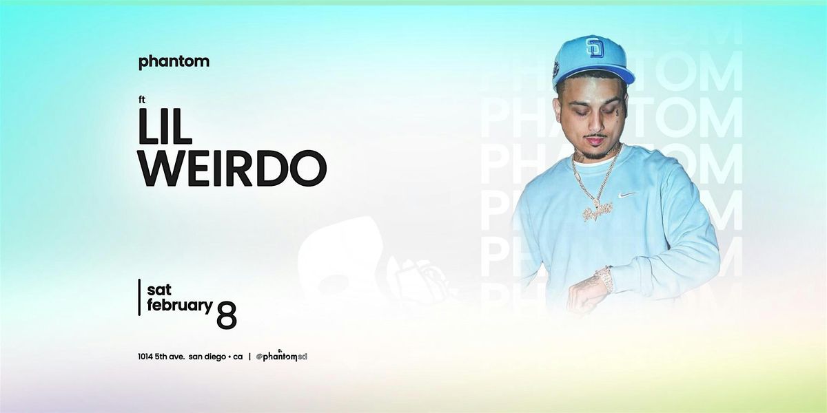 Lil Weirdo @PhantomSD Saturday  2.8.25