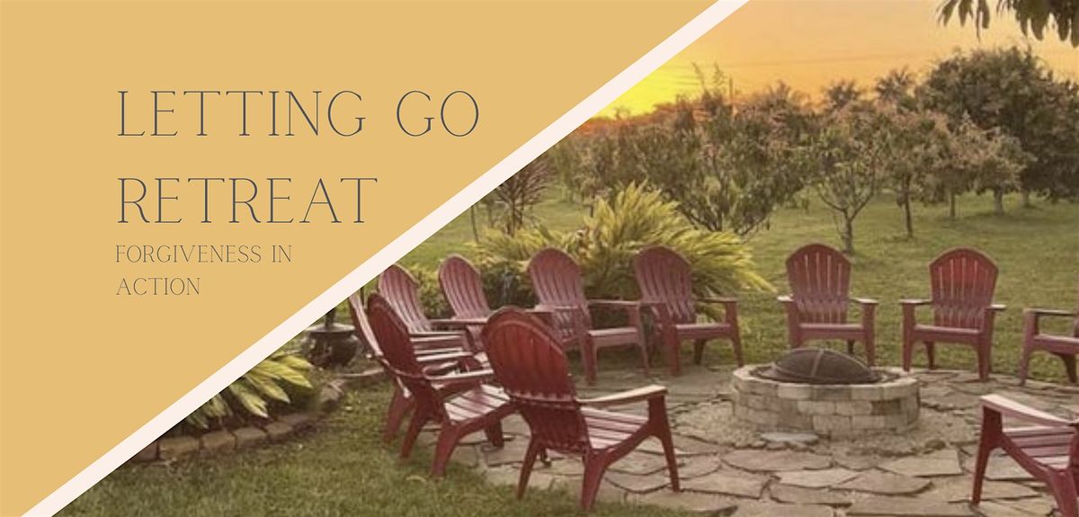 Letting Go Retreat: Forgiveness in Action