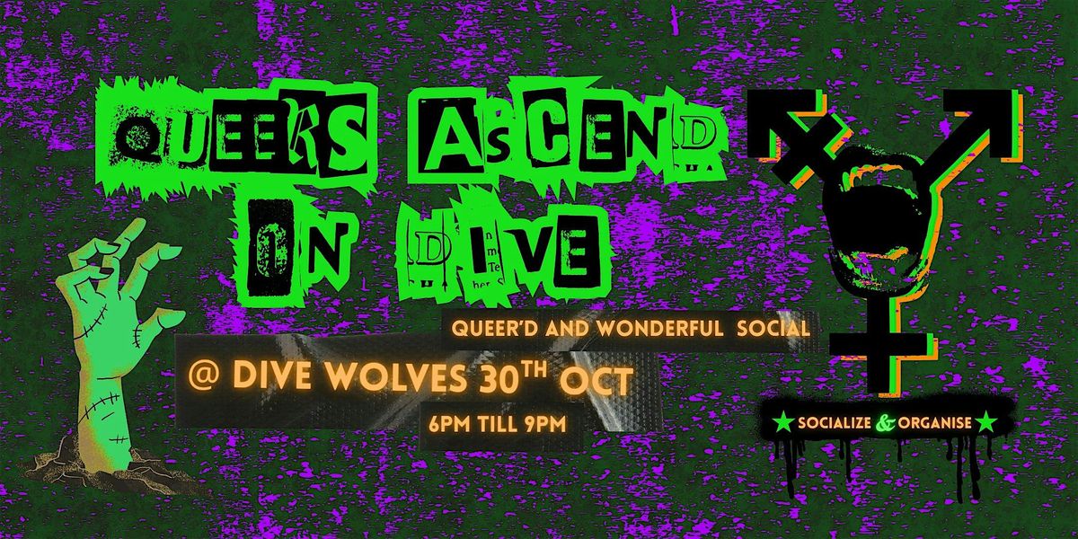 QUEERS ASCEND ON DIVE: Queer'd and Wonderful social