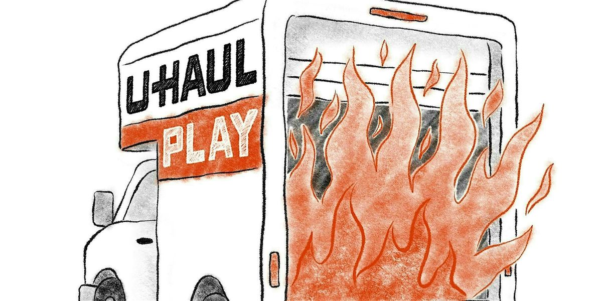 'Keep Yourself Safe, or U-Haul Play' - A Staged Reading