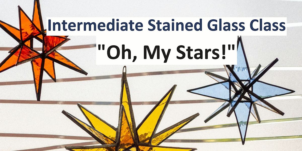 "Oh My Stars!": Intermediate Stained Glass Class  11\/8