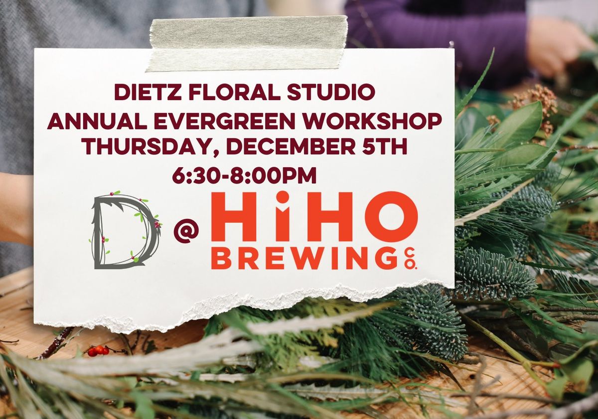 Dietz Floral Studio Annual Evergreen Workshop - SOLD OUT