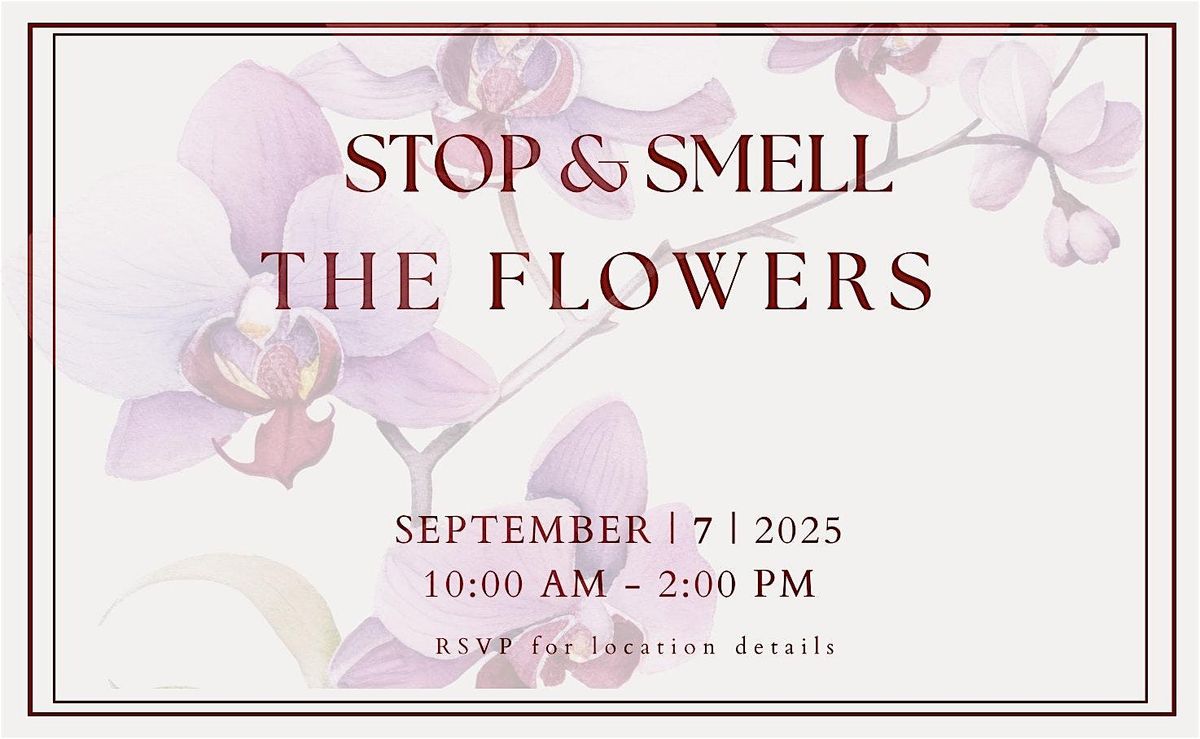 Stop & Smell the Flowers!