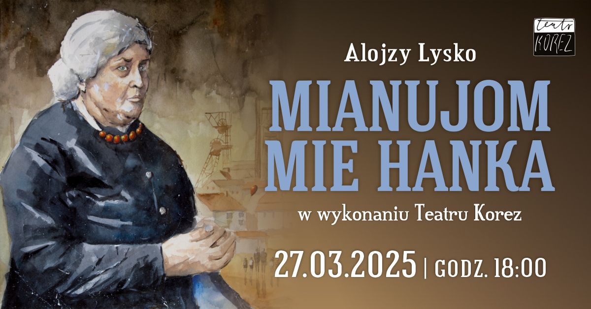 "Mianujom mie Hanka". Spektakl Teatru Korez. W roli tytu\u0142owej Gra\u017cyna Bu\u0142ka