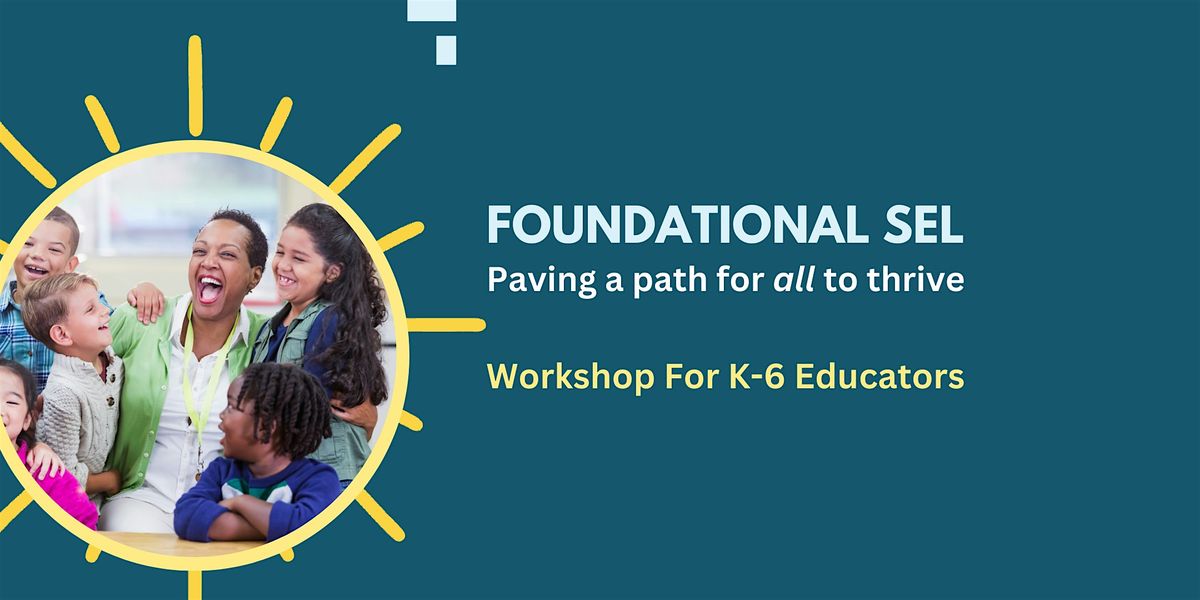 Foundational SEL for K-6: Paving a Path for All to Thrive