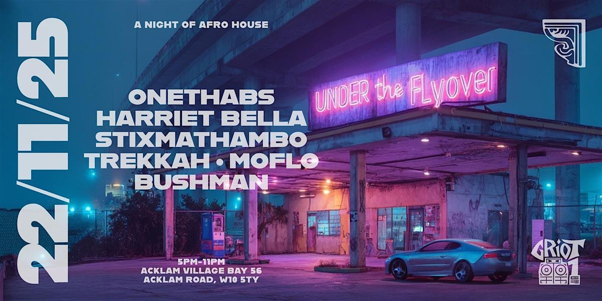 Under The Flyover: A Night Of Afrohouse - Griot001 x Moflo's