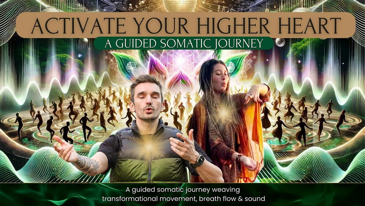 ACTIVATE YOUR HIGHER HEART \u2022\u00a0A Guided Somatic Journey