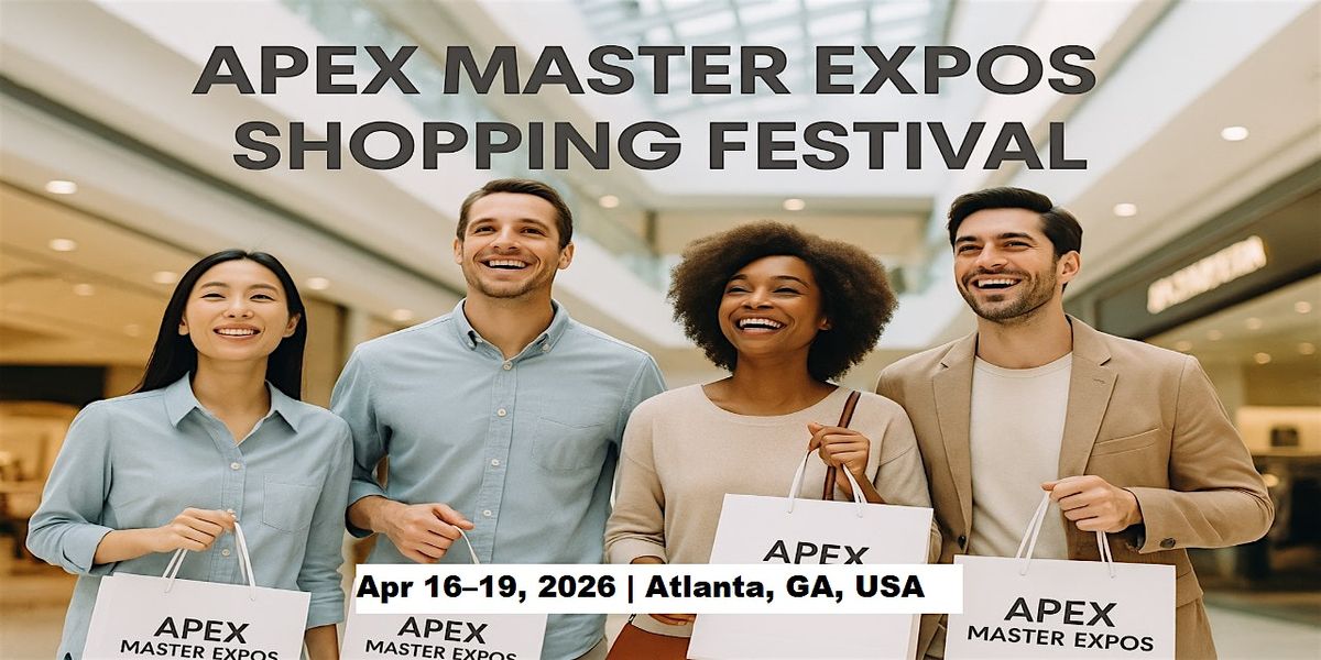 Apex Master Expos \u2013 Global Shopping Festival in Atlanta, GA, USA