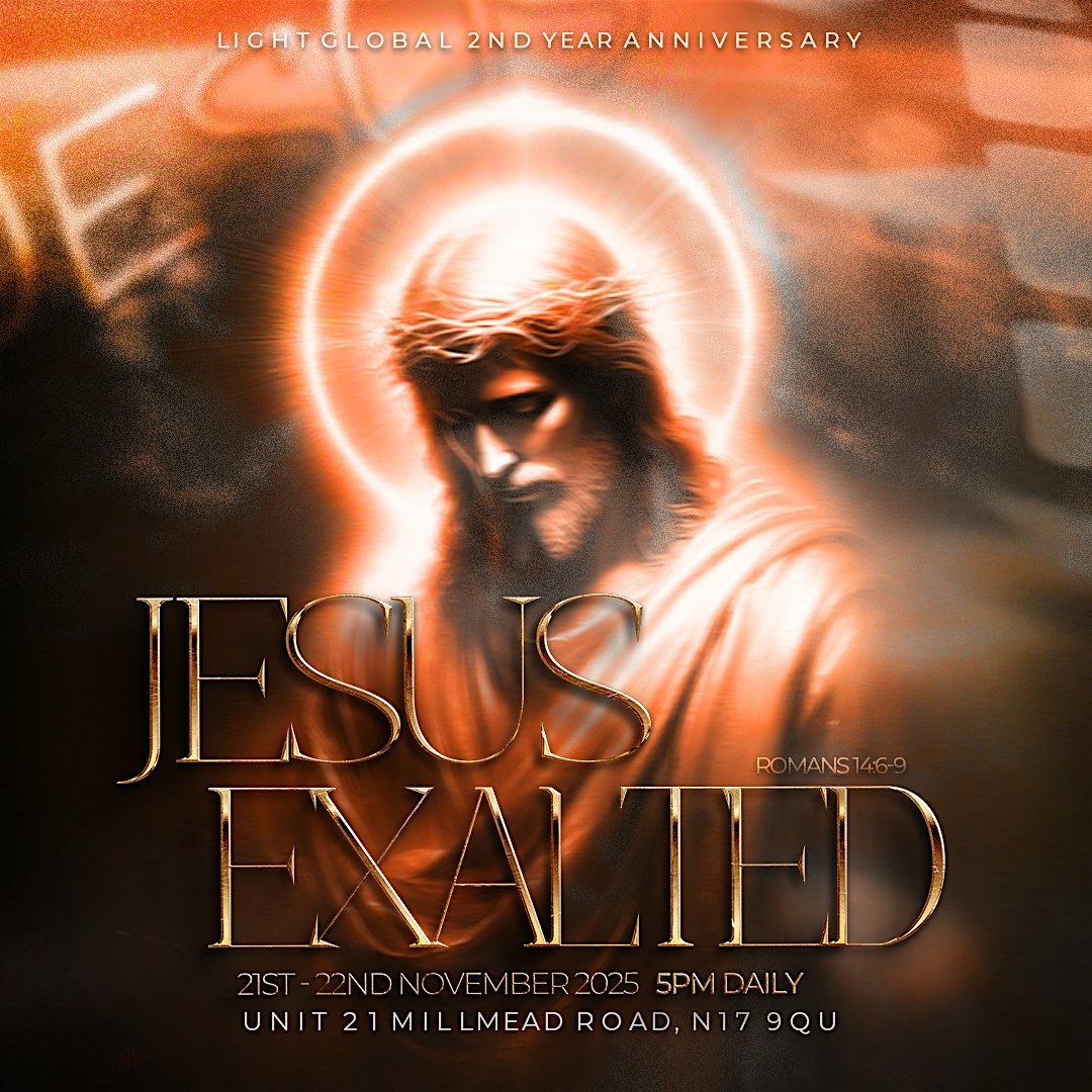 JESUS EXALTED | LIGHT GLOBAL 2\u2019ND YEAR ANNIVERSARY