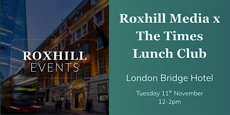 Roxhill Media x The Times Lunch Club