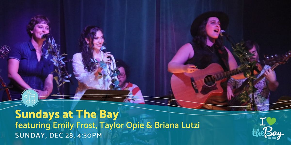 Sundays at The Bay featuring Emily Frost, Taylor Opie & Briana Lutzi