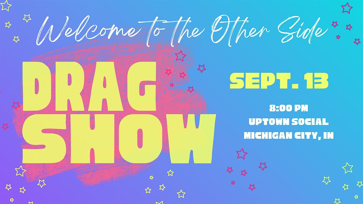 Welcome to the Other Side Presents Drag Night @ Uptown Social