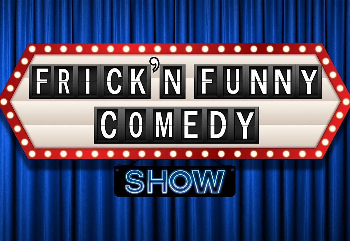 Frick\u2019n Funny Comedy Show