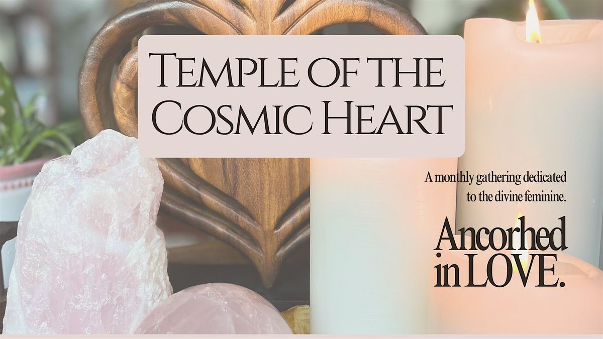Temple of the Cosmic Heart: Divine Feminine Circle with Closing Sound Bath