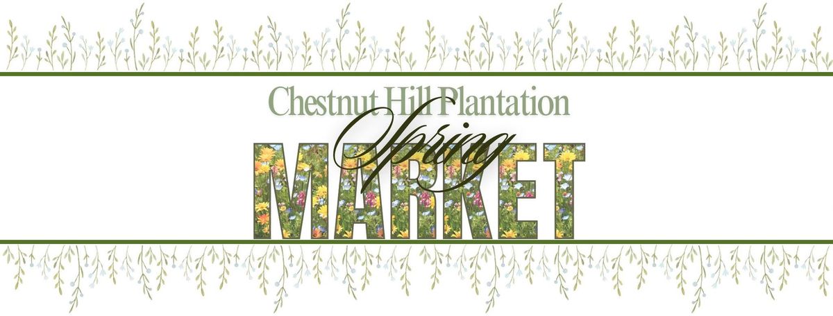 Chestnut Hill Plantation Spring Market 2025