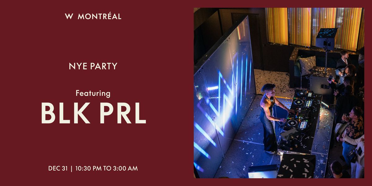 NYE feat. BLK PRL au W Montr\u00e9al