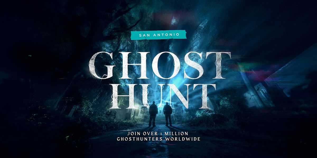 Ghosts of San Antonio: Join the Hunt!