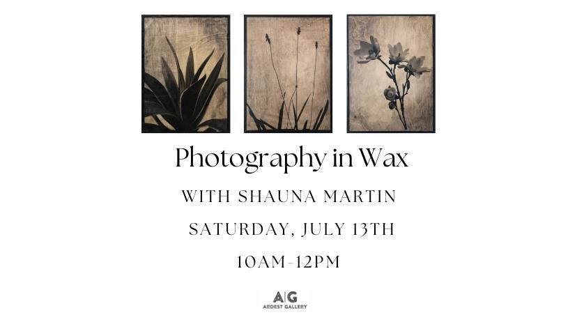 Photography in Wax!!! with Shauna Martin