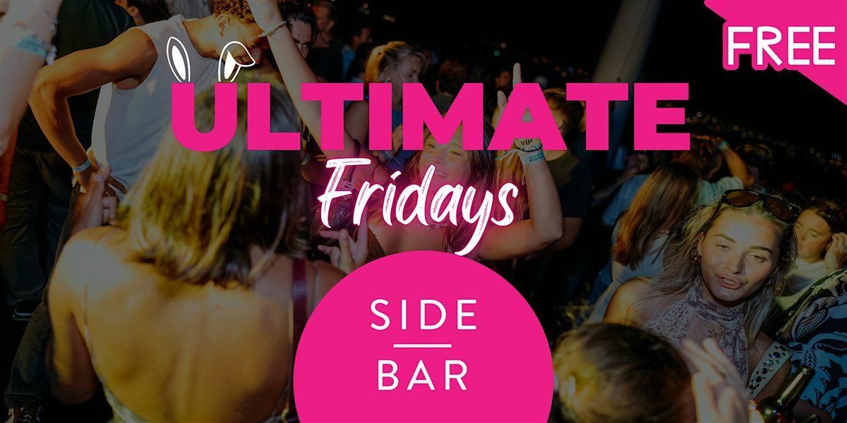 Ultimate Fridays: Free Entry @ Side Bar Fridays