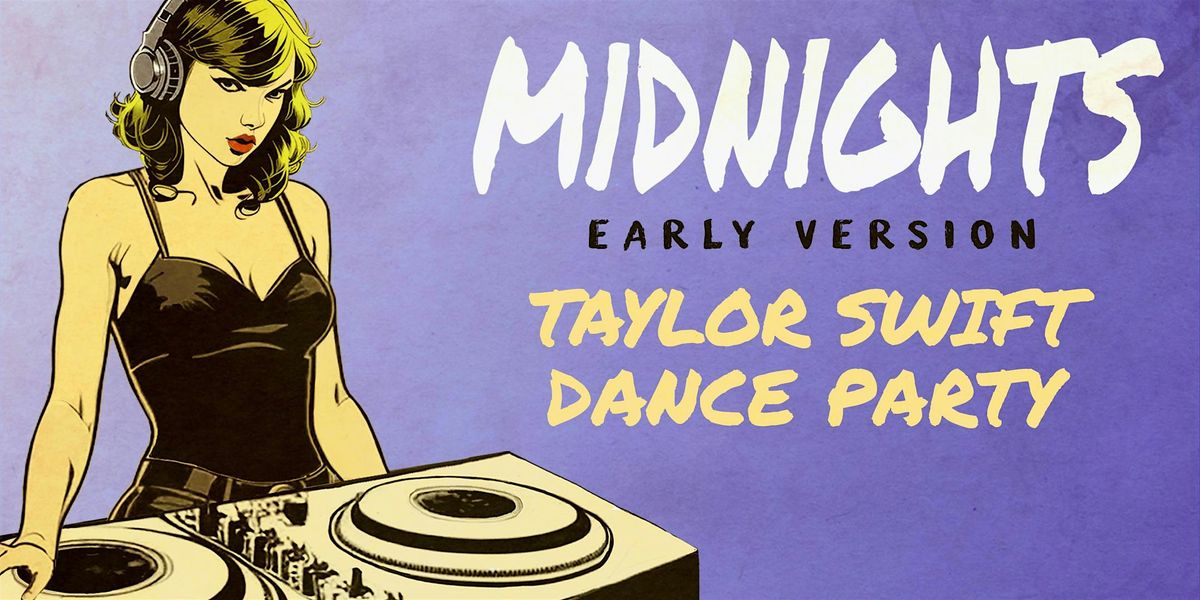 MIDNIGHTS - TAYLOR SWIFT DANCE PARTY - EARLY VERSION