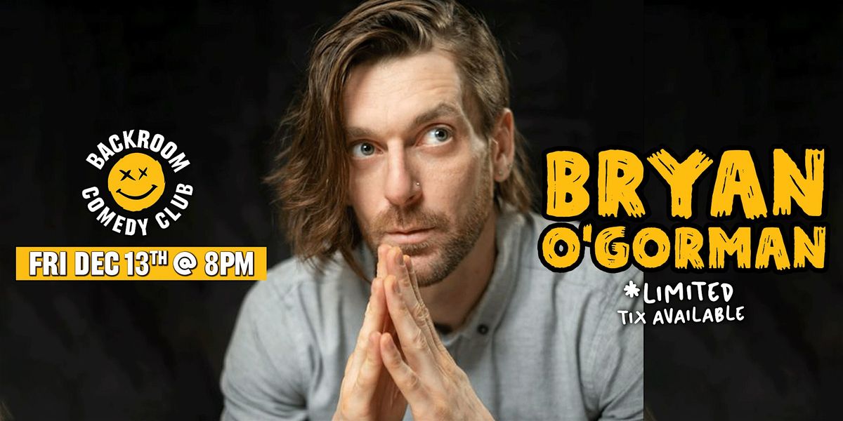 Bryan O'Gorman @ Backroom Comedy Club | One Night Only!