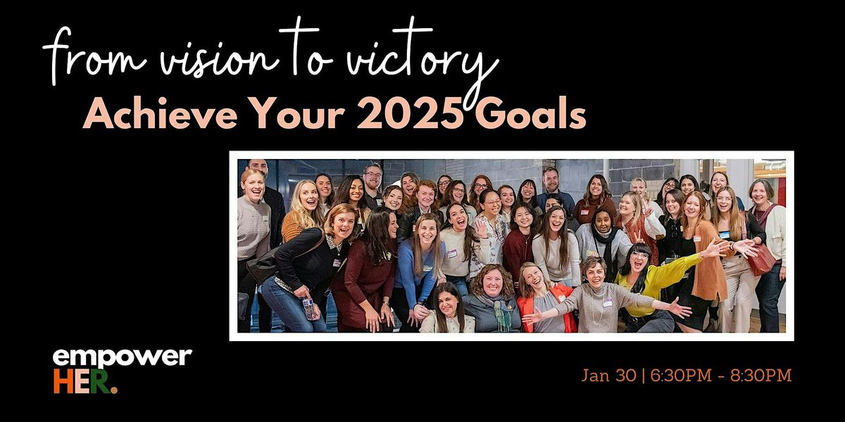 From Vision to Victory: Achieve Your 2025 Goals