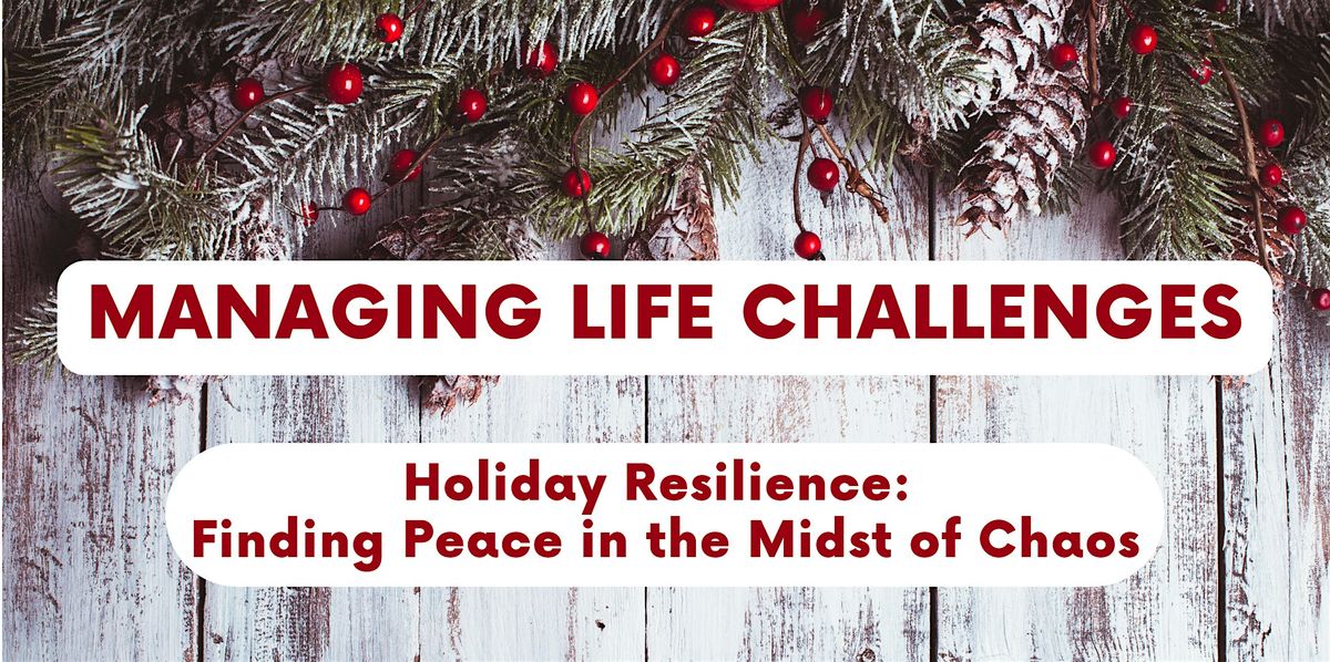Managing Life Challenges - Holiday Series