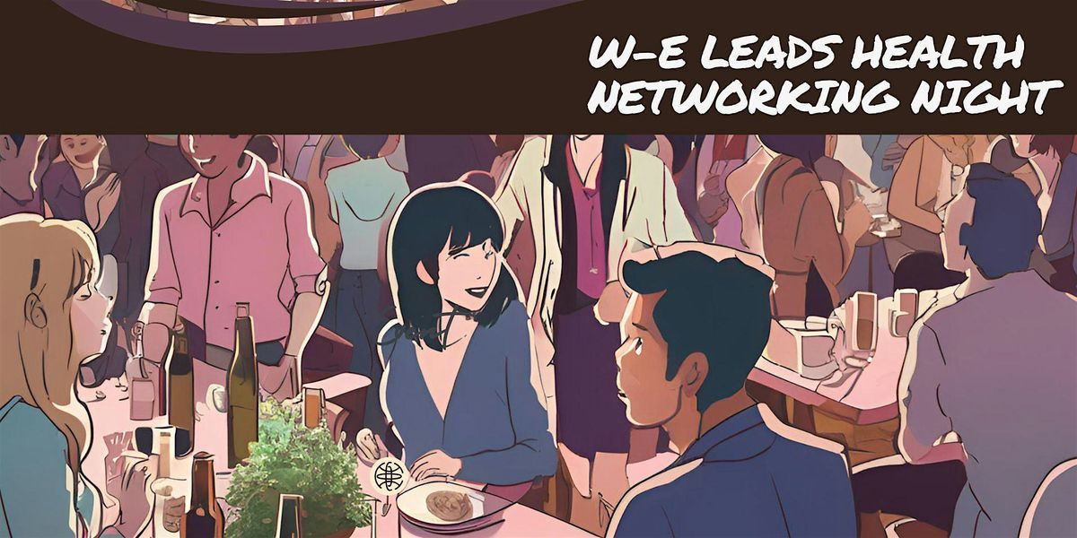 W-E LEADS HEALTH - NETWORKING NIGHT