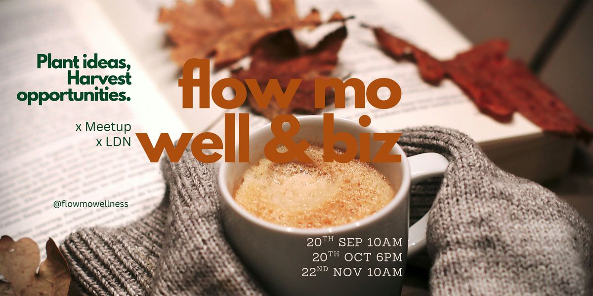 Flow Mo Well & Biz Meetup - Autumn Series