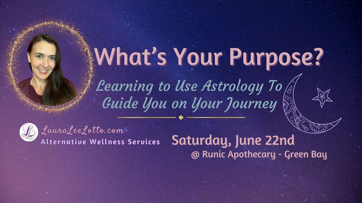 What\u2019s Your Purpose: Learning to use Astrology to guide you on your journey!