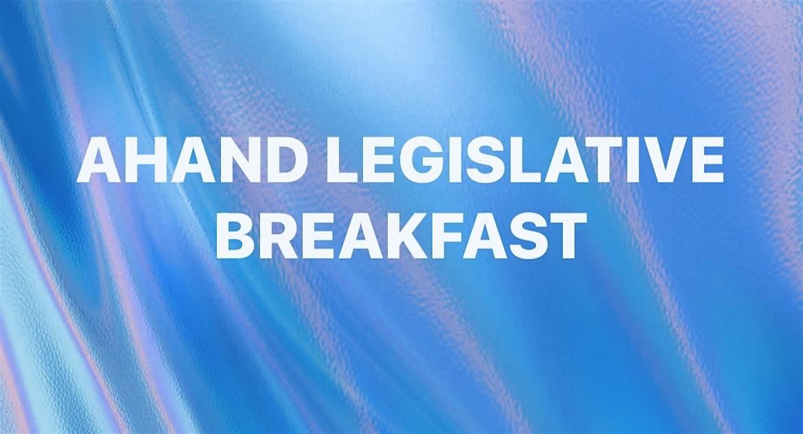 AHAND LEGISLATIVE BREAKFAST