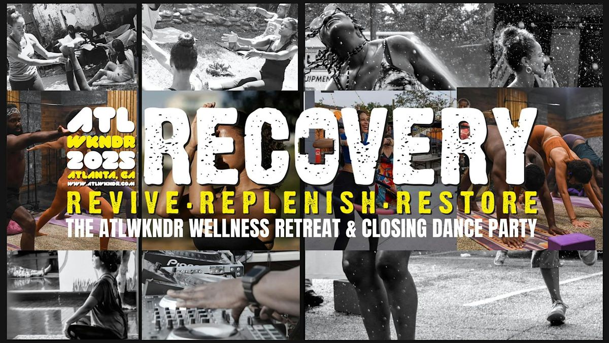 RECOVERY 2025: The Official ATLWKNDR Wellness Retreat & Closing Dance Party